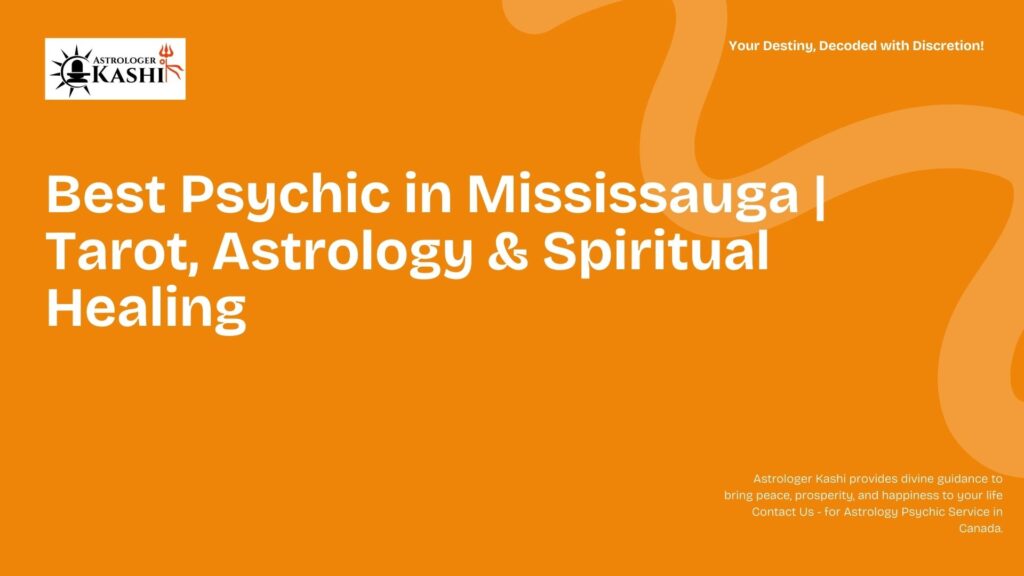 Best psychic in Mississauga providing tarot, astrology, and spiritual healing for clarity in love and career.