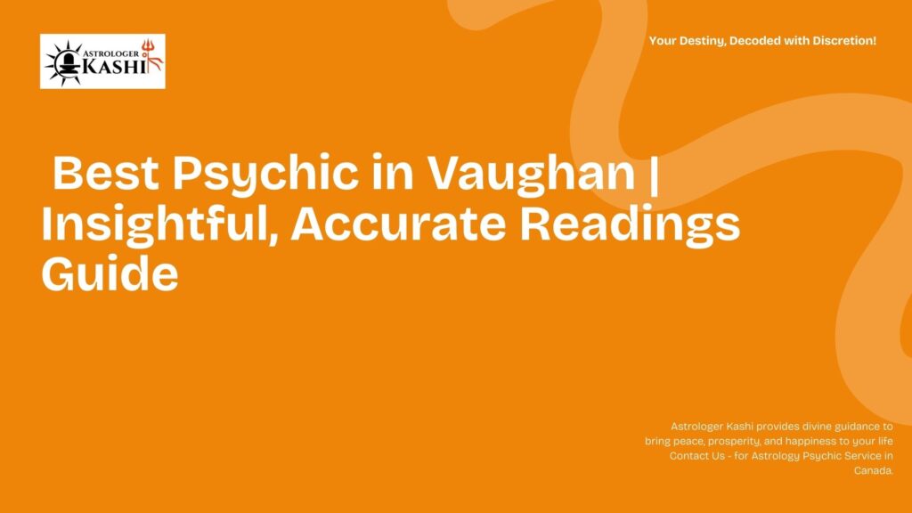 Best Psychic in Vaughan | Insightful, Accurate Readings Guide
