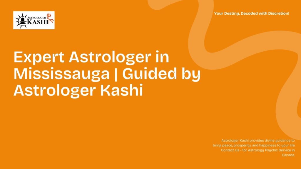 Expert Astrologer in Mississauga Guided by Astrologer Kashi