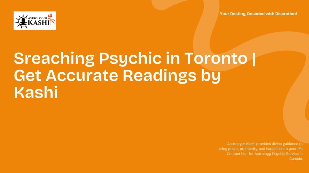Sreaching Psychic in Toronto Get Accurate Readings by Kashi